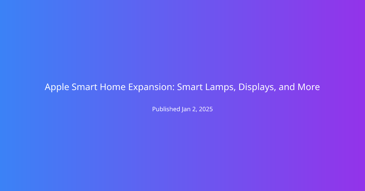 Apple Smart Home Expansion: Smart Lamps, Displays, and More