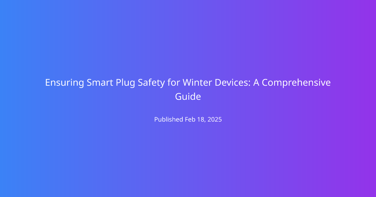 Ensuring Smart Plug Safety for Winter Devices: A Comprehensive Guide